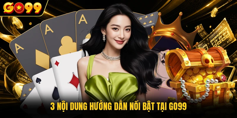 Hướng Dẫn GO99 Hỗ Trợ Người Tham Gia Cá Cược An Toàn 2 3 nội dung hướng dẫn nổi bật tại GO99