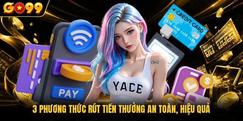 Rút Tiền GO99 Tiện Lợi, An Toàn Với Quy Trình Đơn Giản 2 3 phương thức rút tiền thưởng an toàn, hiệu quả
