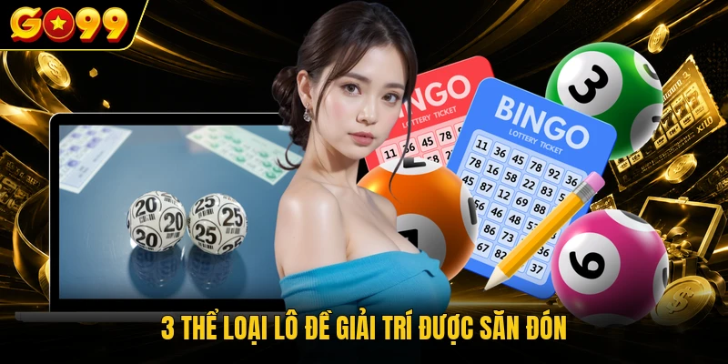 3 thể loại lô đề giải trí được săn đón