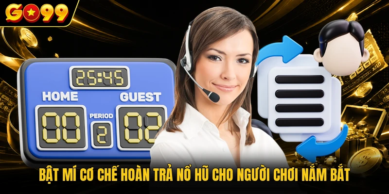 Đội Ngũ Chuyên Gia GO99 - Cố Vấn Dữ Liệu Cá Cược Chuẩn 2026 3 Bật mí cơ chế hoàn trả nổ hũ cho người chơi nắm bắt