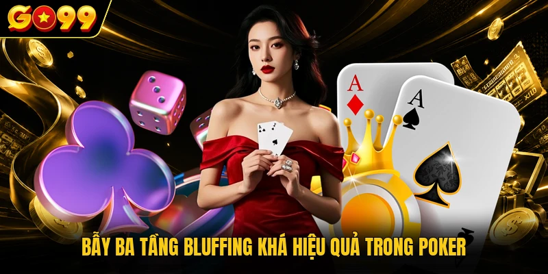 Cách chơi Poker GO99 - 4 Vòng Đấu Trí Săn Thưởng Bạc Tỷ 4 Bẫy ba tầng bluffing khá hiệu quả trong Poker