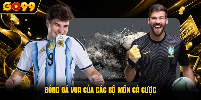 Bóng đá vua của các bộ môn cá cược