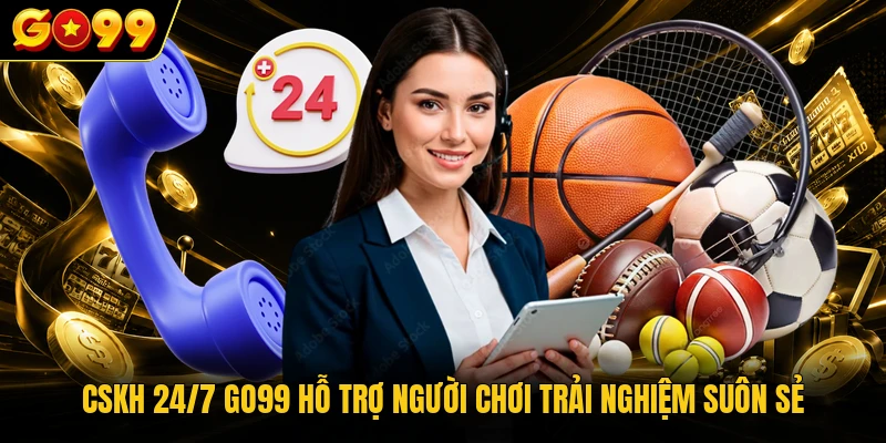 CSKH 24/7 GO99 hỗ trợ người chơi trải nghiệm suôn sẻ
