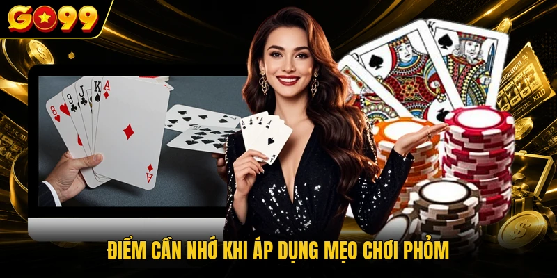 Mẹo Chơi Phỏm GO99 - Bí Quyết Nâng Cao Kỹ Năng Hiệu Quả 4 Điểm cần nhớ khi áp dụng mẹo chơi Phỏm