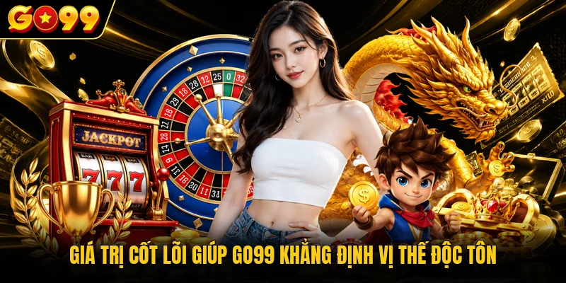 GO99 12 Giá trị cốt lõi giúp GO99 khẳng định vị thế độc tônGiá trị cốt lõi giúp GO99 khẳng định vị thế độc tôn