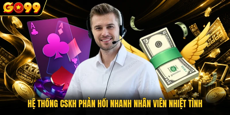 Hệ thống CSKH phản hồi nhanh nhân viên nhiệt tình
