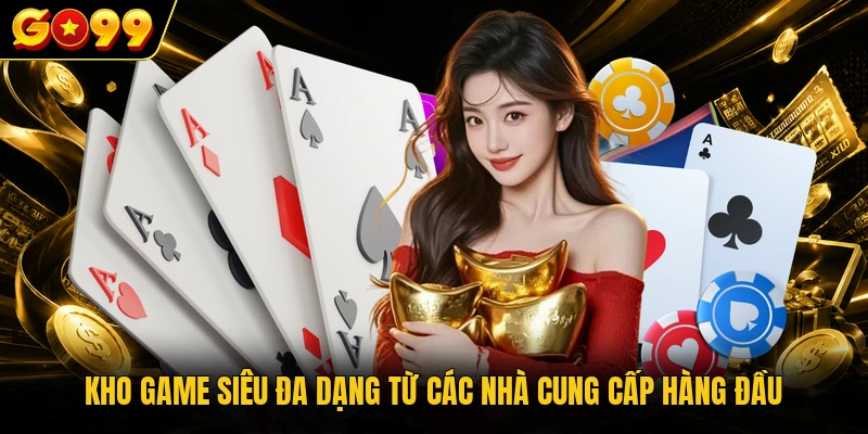 Về Chúng Tôi GO99 - Hệ Thống Giải Trí Cá Cược Số 1 Việt Nam 4 Kho game siêu đa dạng từ các nhà cung cấp hàng đầu