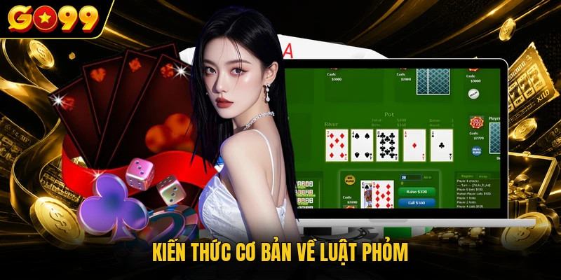 Mẹo Chơi Phỏm GO99 - Bí Quyết Nâng Cao Kỹ Năng Hiệu Quả 2 Kiến thức cơ bản về luật Phỏm