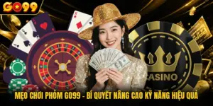 Mẹo Chơi Phỏm GO99 - Bí Quyết Nâng Cao Kỹ Năng Hiệu Quả