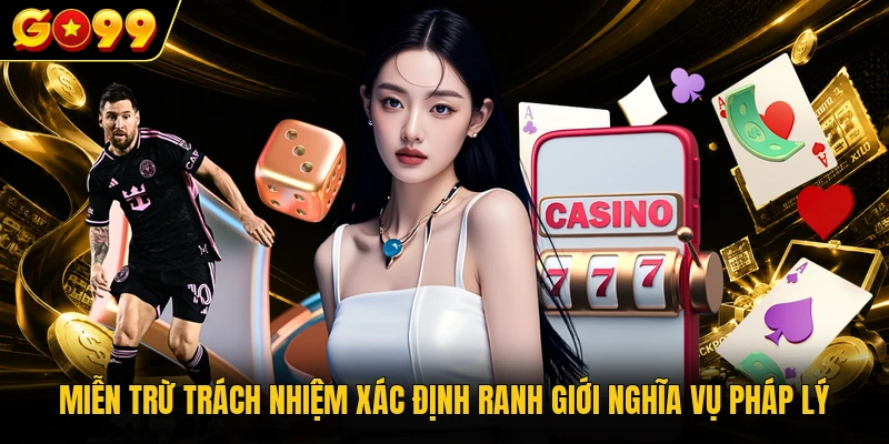 Miễn Trừ Trách Nhiệm GO99 - Bộ Quy Chuẩn Giới Hạn Pháp Lý 1 Miễn trừ trách nhiệm xác định ranh giới nghĩa vụ pháp lý