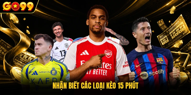 Nhận biết các loại kèo 15 phút 
