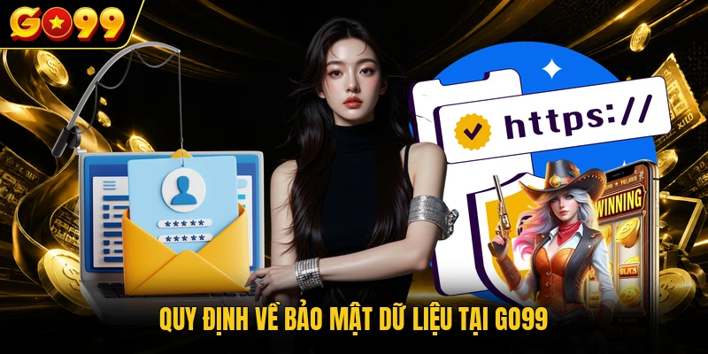 Chính Sách Bảo Mật GO99 - Bảo Vệ Dữ Liệu An Toàn 2026 2 Quy định về bảo mật dữ liệu tại GO99