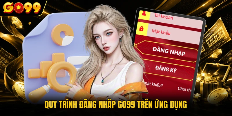 Quy trình đăng nhâp GO99 trên ứng dụng