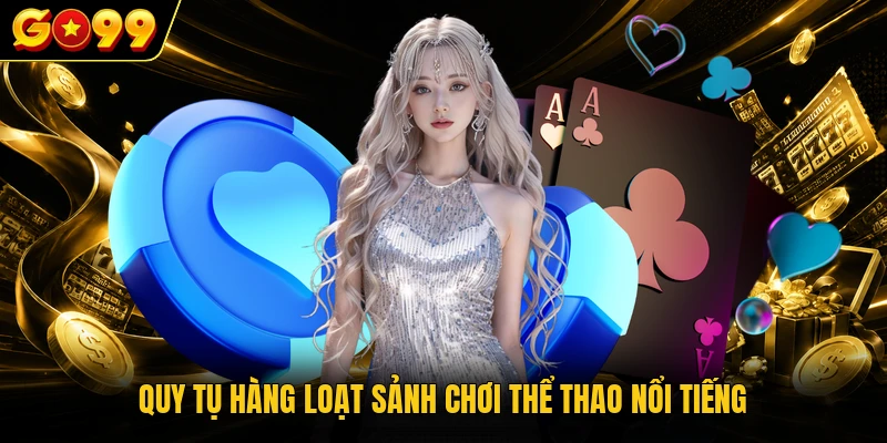 Quy tụ hàng loạt sảnh chơi thể thao nổi tiếng