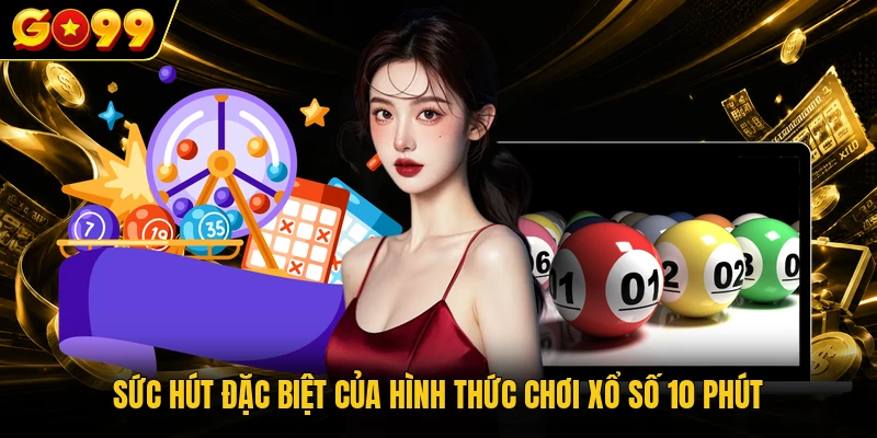 Sức hút đặc biệt của hình thức chơi xổ số 10 phút