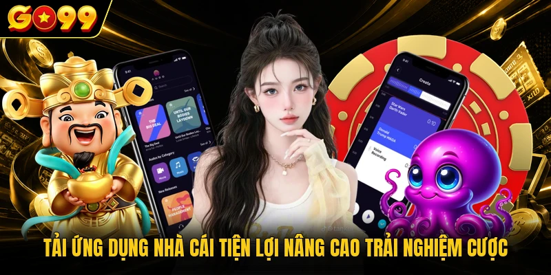 GO99 17 Tải ứng dụng nhà cái tiện lợi nâng cao trải nghiệm cược