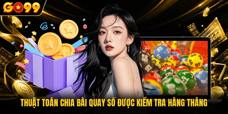 GO99 13 Thuật toán chia bài quay số được kiểm tra hàng tháng