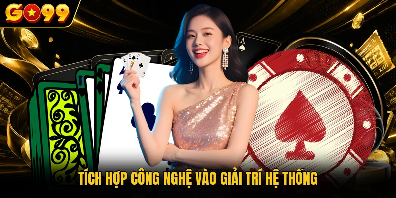 Về Chúng Tôi GO99 - Hệ Thống Giải Trí Cá Cược Số 1 Việt Nam 2 Tích hợp công nghệ vào giải trí hệ thống