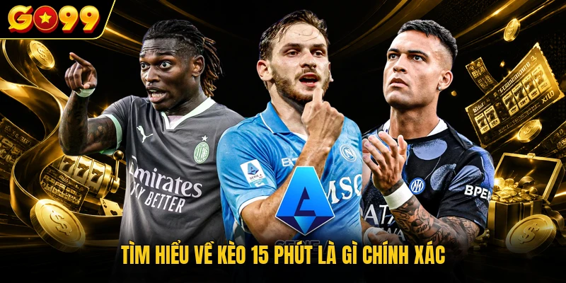 Tìm hiểu về kèo 15 phút là gì