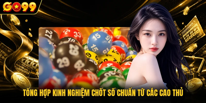 Tổng hợp kinh nghiệm chốt số chuẩn từ các cao thủ