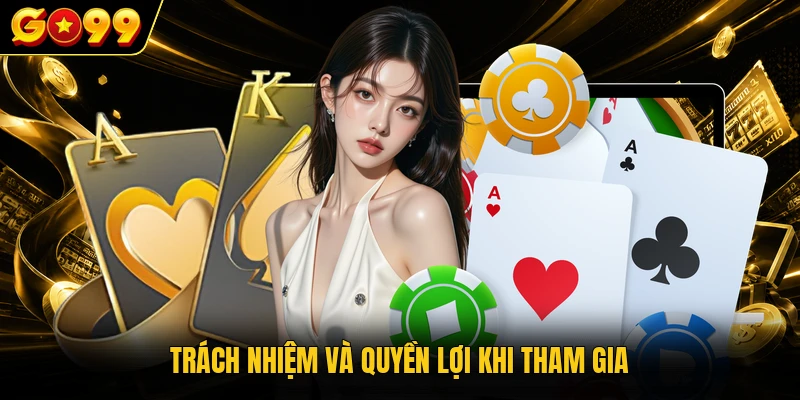 Chính Sách Bảo Mật GO99 - Bảo Vệ Dữ Liệu An Toàn 2026 4 Trách nhiệm và quyền lợi khi tham gia