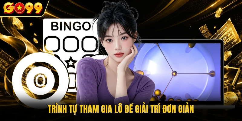 Trình tự tham gia lô đề giải trí đơn giản