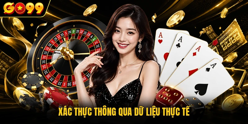 Tiêu Chuẩn Biên Tập Go99 - Hệ Quy Chiếu Nội Dung Số Chuẩn 2 Xác thực thông qua dữ liệu thực tế